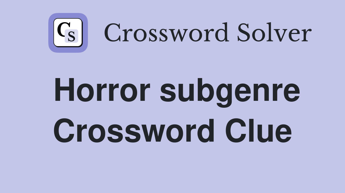 Horror subgenre Crossword Clue