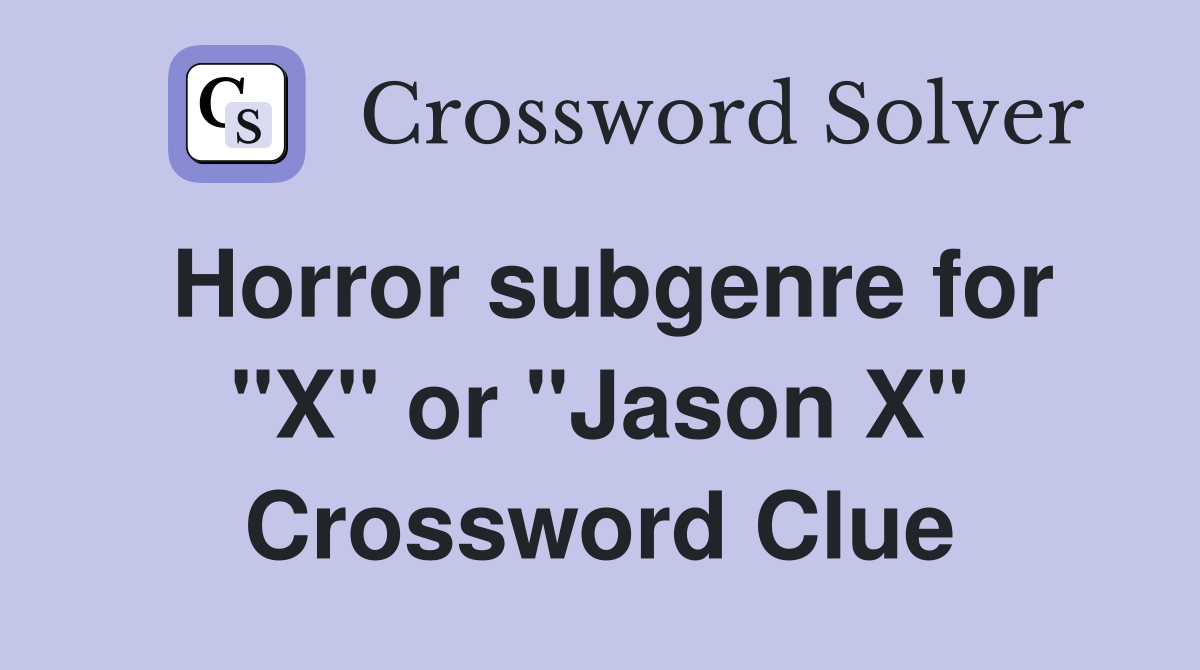 Horror subgenre for "X" or "Jason X" Crossword Clue
