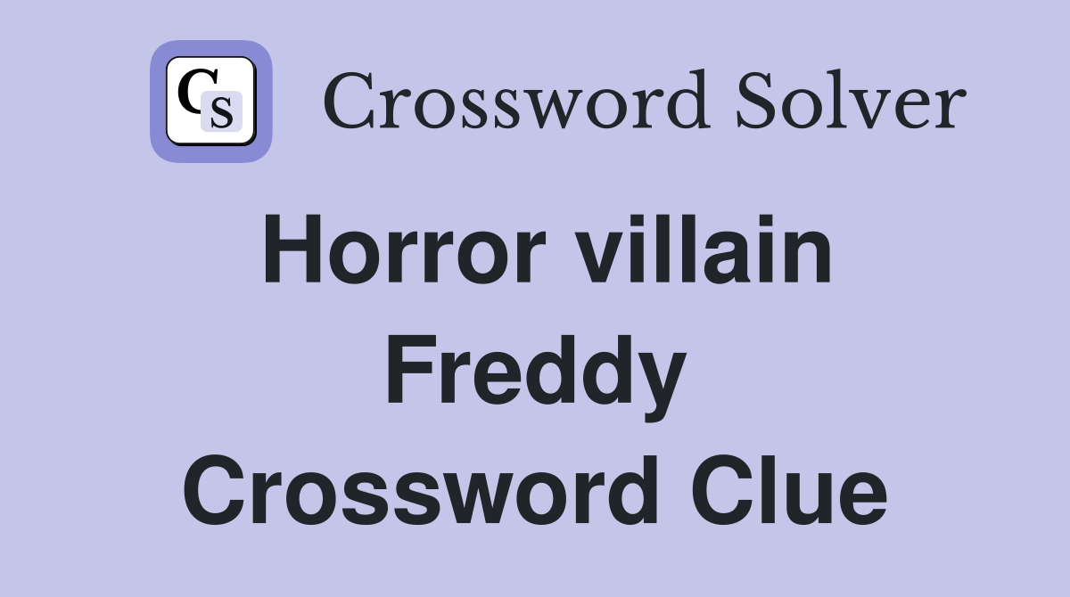 Horror villain Freddy Crossword Clue