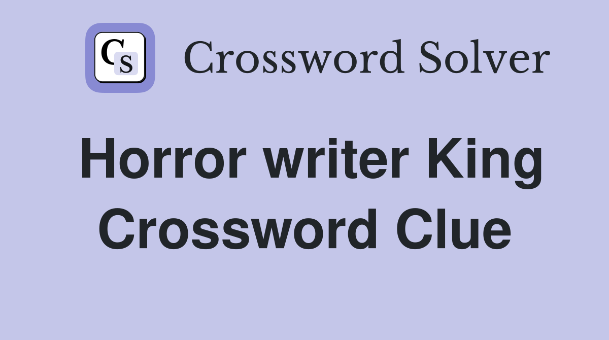 Horror writer King Crossword Clue