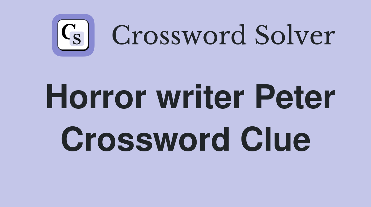 Horror writer Peter Crossword Clue