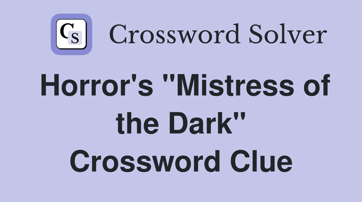 Horror's "Mistress of the Dark" Crossword Clue