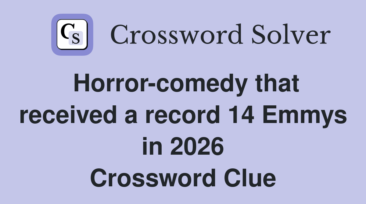 Horror-comedy that received a record 14 Emmys in 2026 Crossword Clue