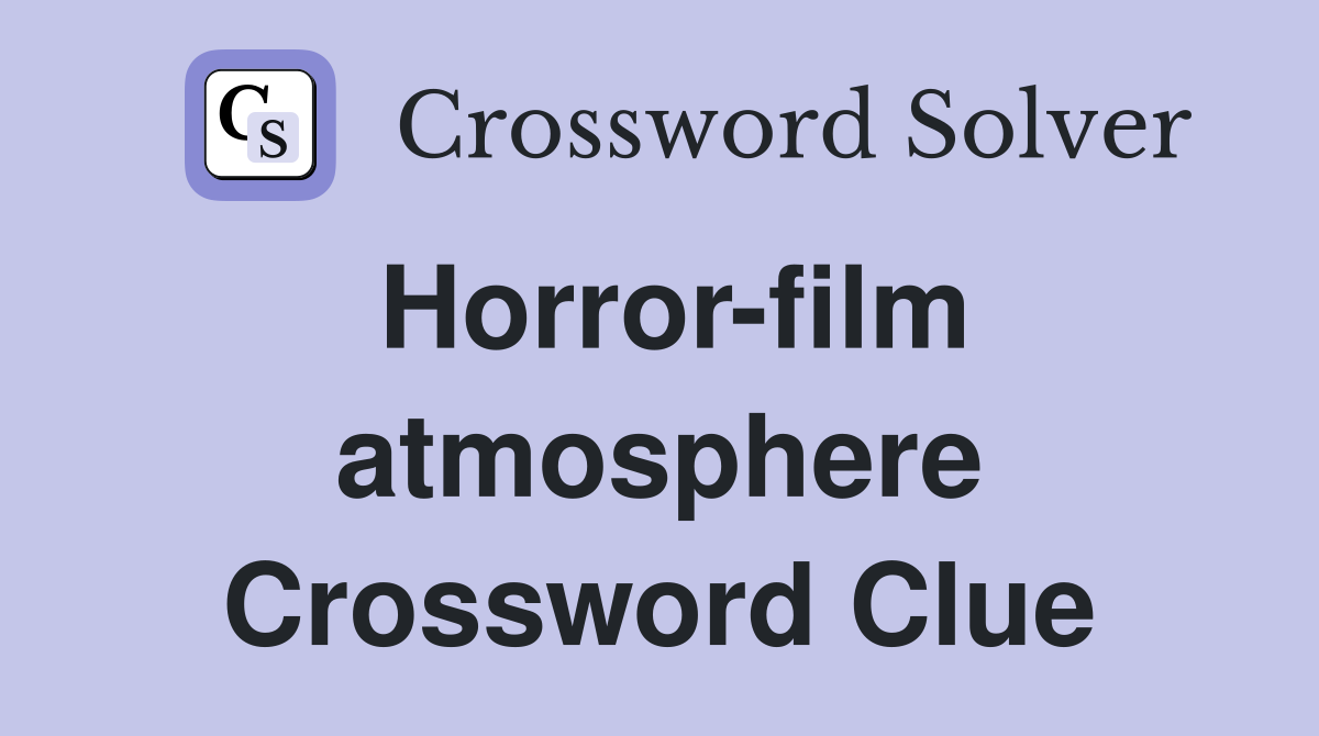 Horror-film atmosphere Crossword Clue