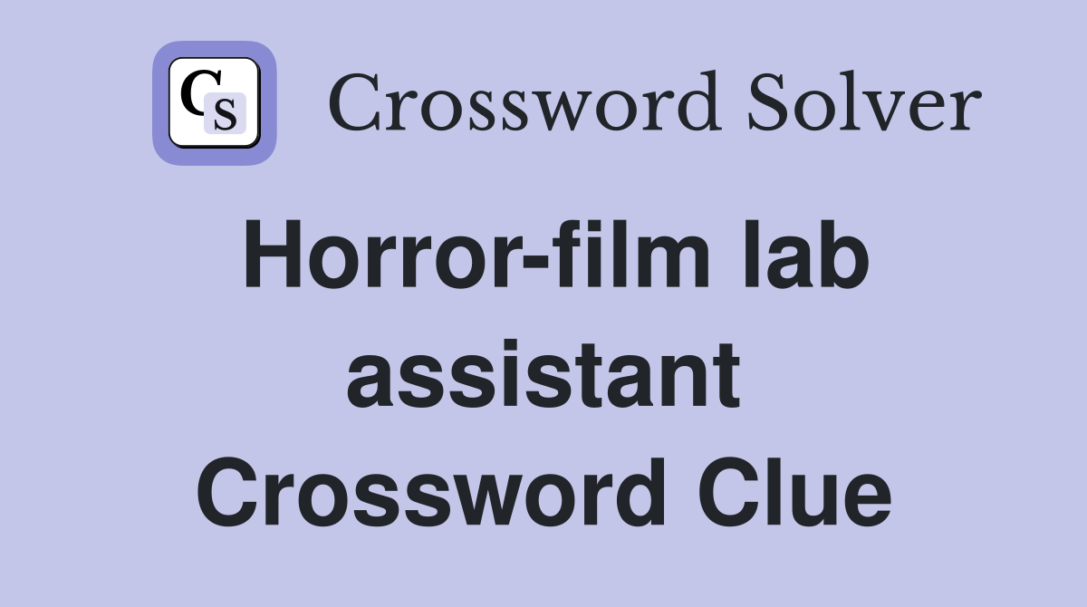 Horror-film lab assistant Crossword Clue