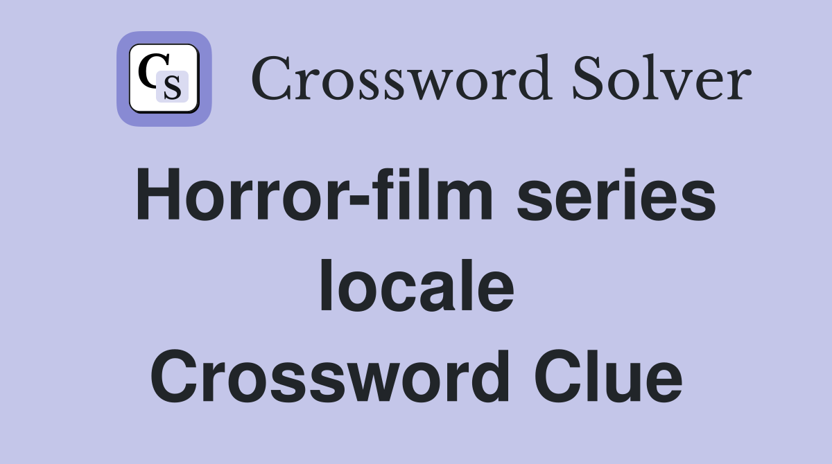 Horror-film series locale Crossword Clue