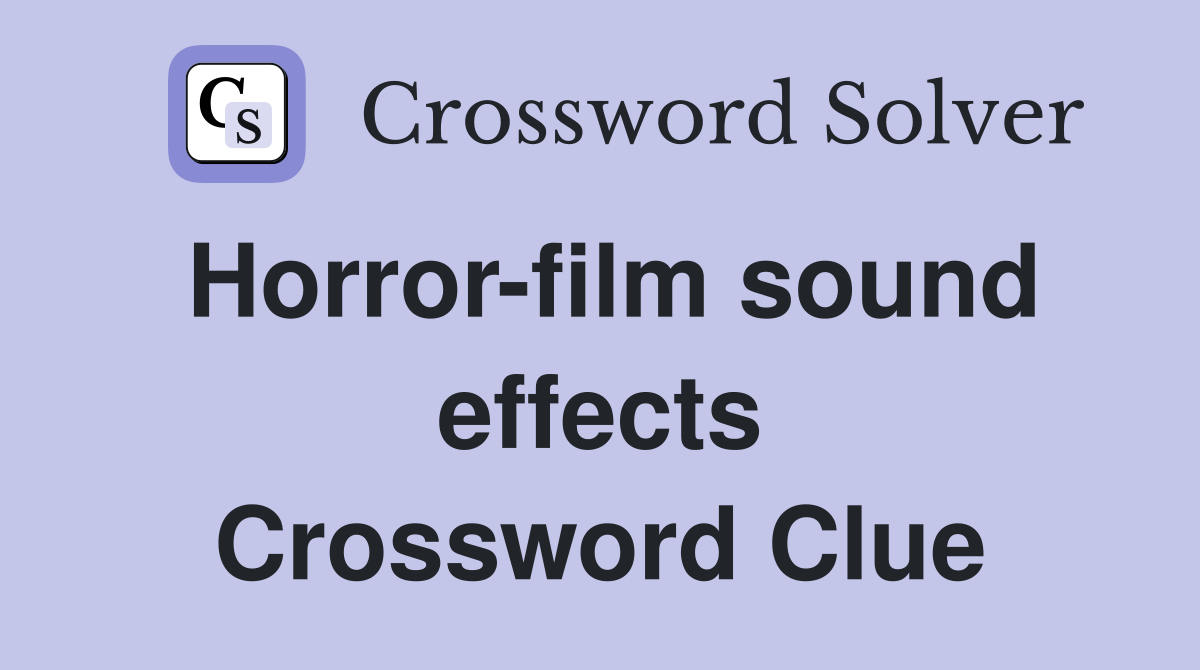 Horror-film sound effects Crossword Clue