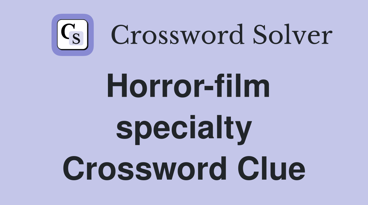 Horror-film specialty Crossword Clue