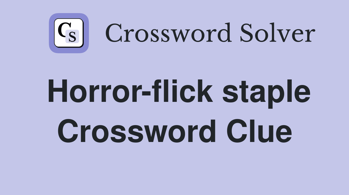 Horror-flick staple Crossword Clue