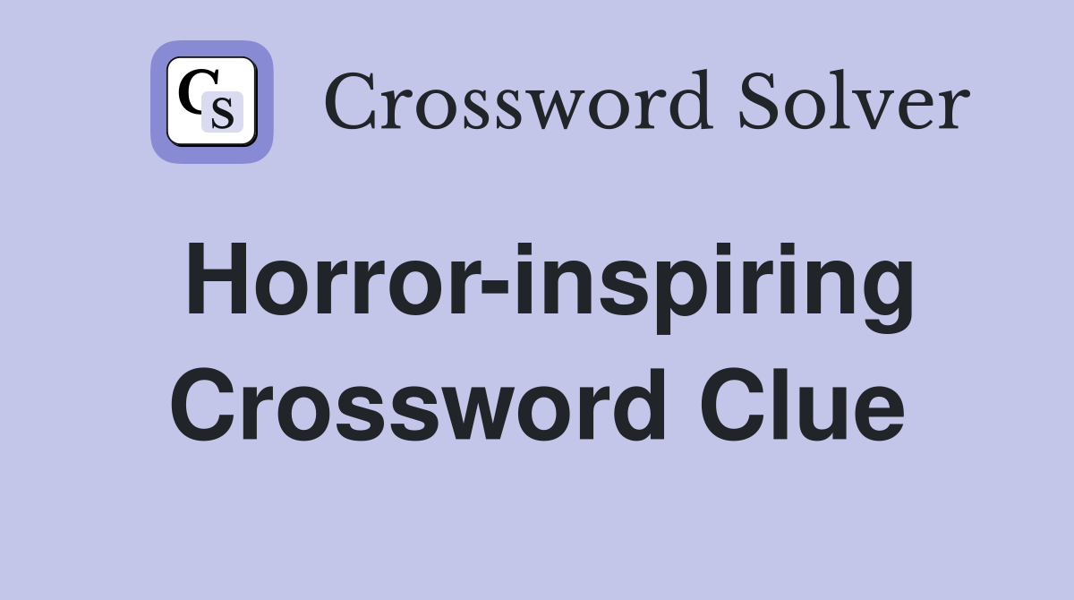 Horror-inspiring Crossword Clue