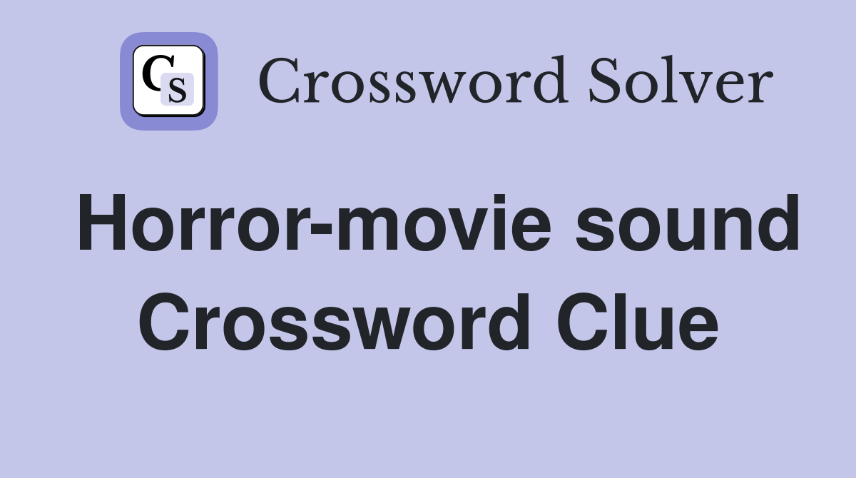 Horror-movie sound Crossword Clue