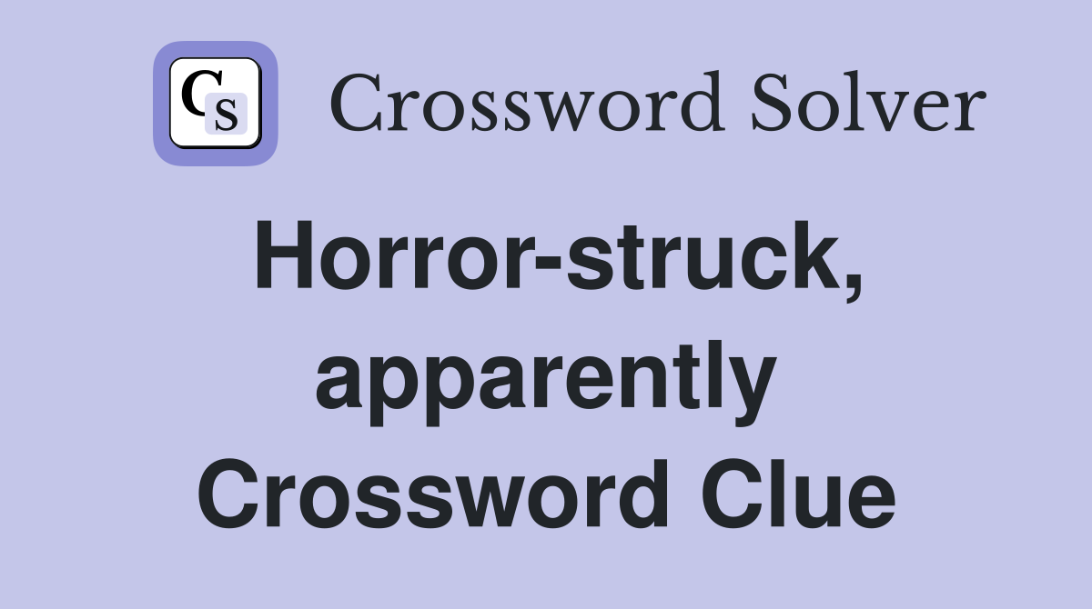 Horror-struck, apparently Crossword Clue