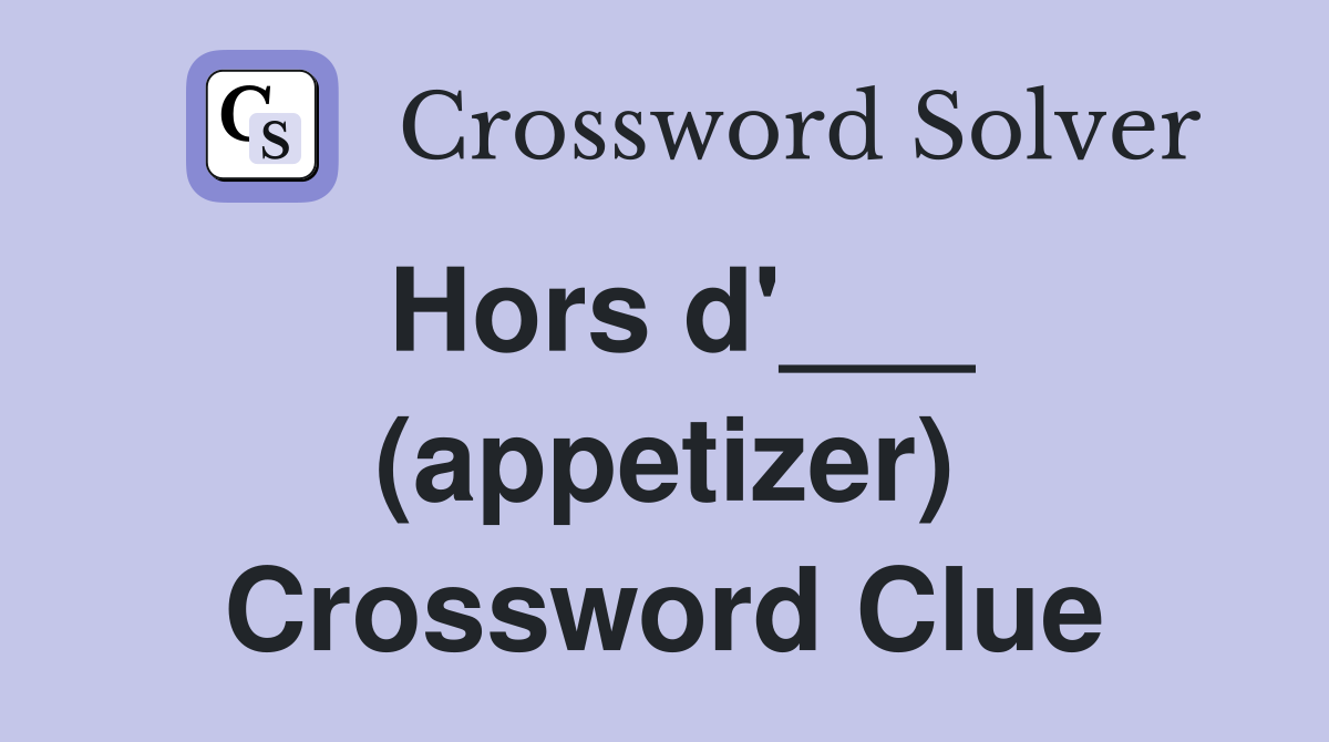 Hors d'___ (appetizer) Crossword Clue