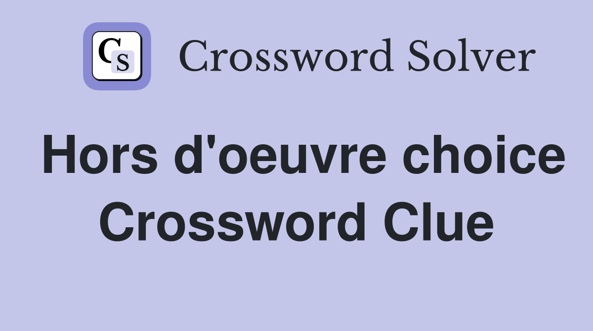 Hors d'oeuvre choice Crossword Clue