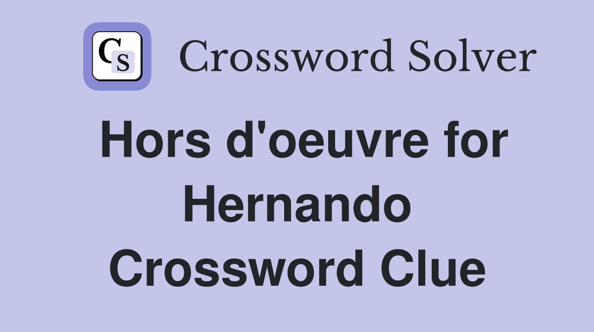 Hors d'oeuvre for Hernando Crossword Clue