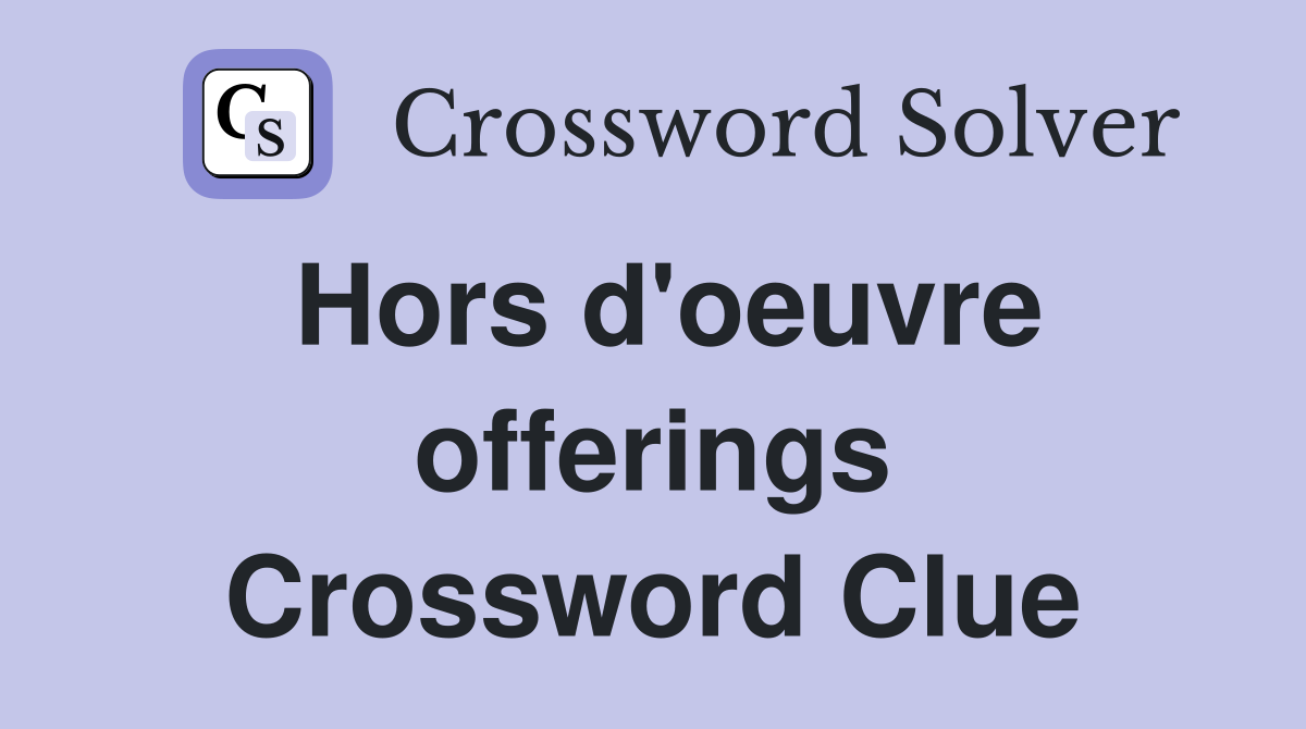 Hors d'oeuvre offerings Crossword Clue