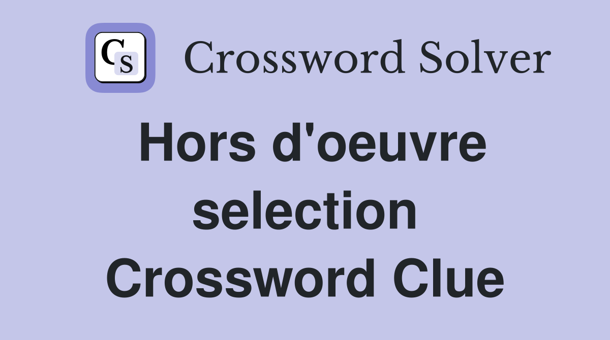Hors d'oeuvre selection Crossword Clue