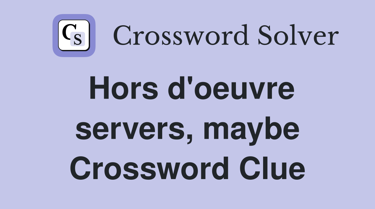 Hors d'oeuvre servers, maybe Crossword Clue