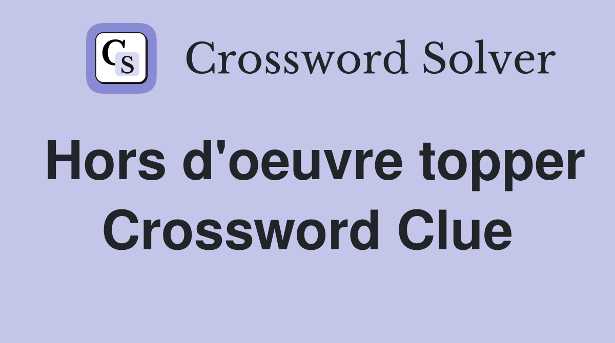 Hors d'oeuvre topper Crossword Clue