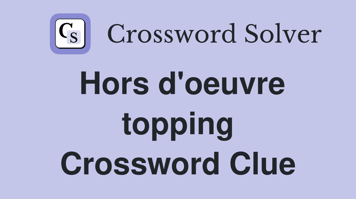 Hors d'oeuvre topping Crossword Clue