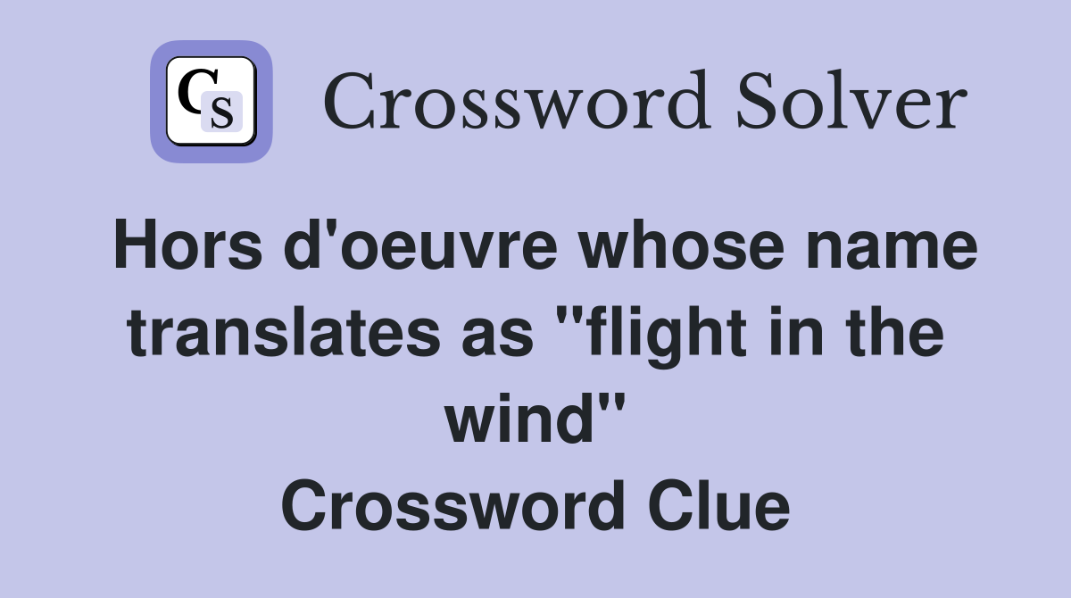 Hors d'oeuvre whose name translates as "flight in the wind" Crossword Clue