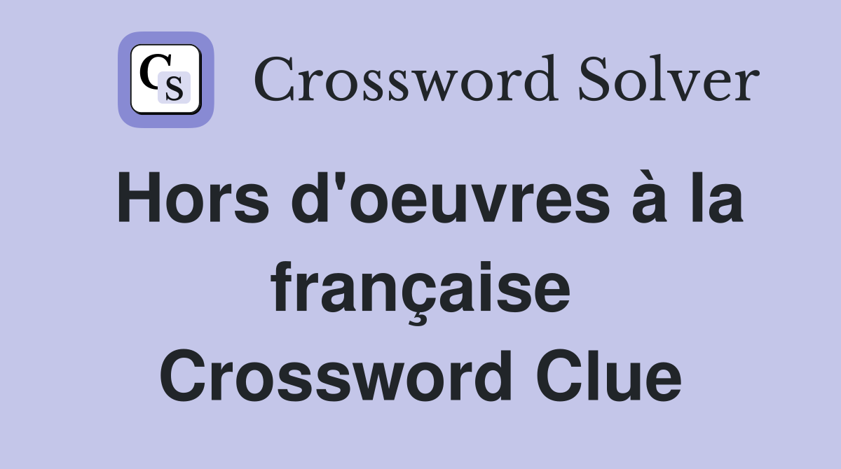 Hors d'oeuvres à la française Crossword Clue