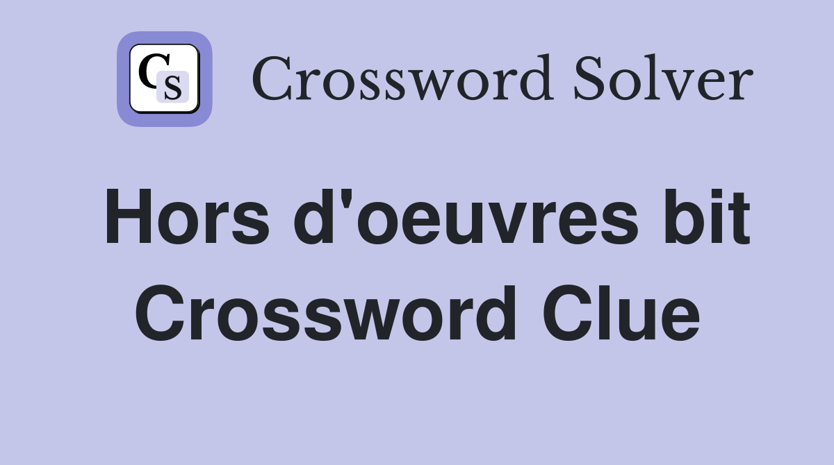 Hors d'oeuvres bit Crossword Clue