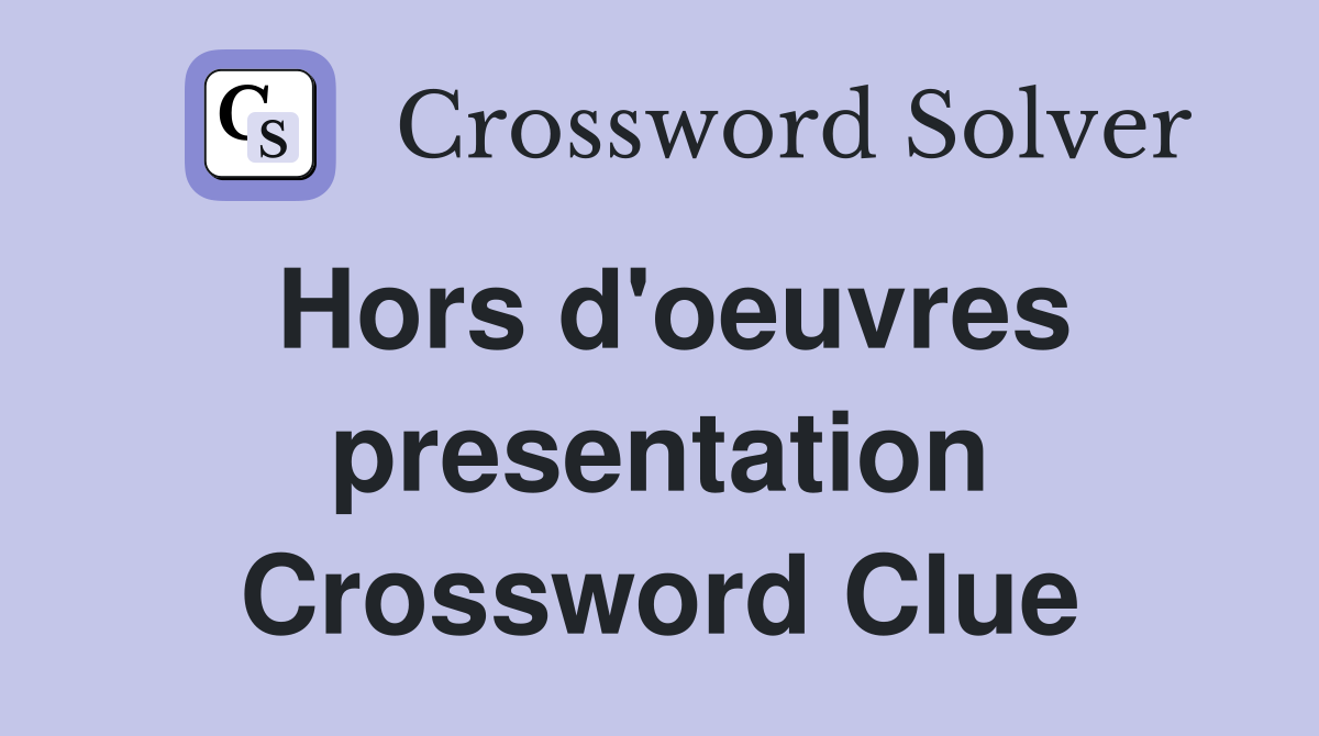 Hors d'oeuvres presentation Crossword Clue