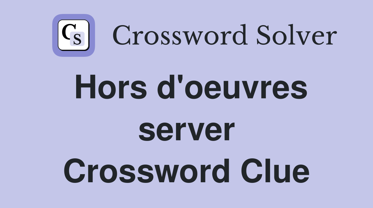 Hors d'oeuvres server Crossword Clue