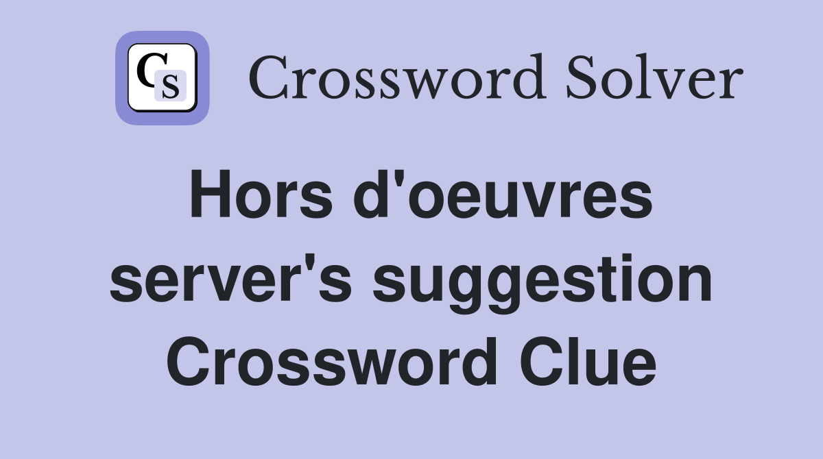 Hors d'oeuvres server's suggestion Crossword Clue