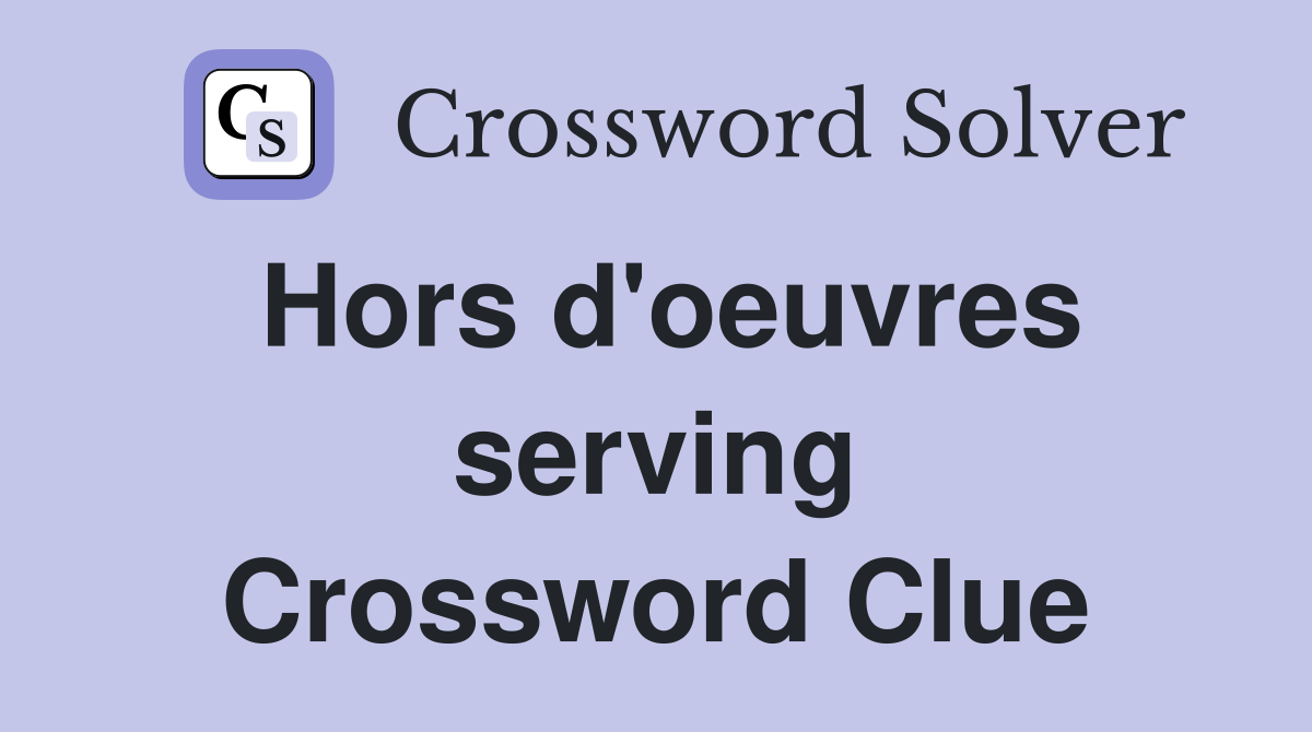 Hors d'oeuvres serving Crossword Clue