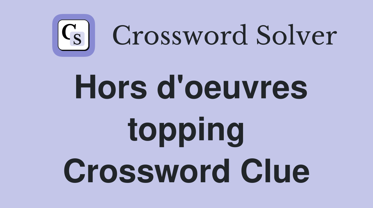 Hors d'oeuvres topping Crossword Clue