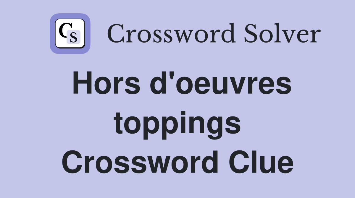 Hors d'oeuvres toppings Crossword Clue