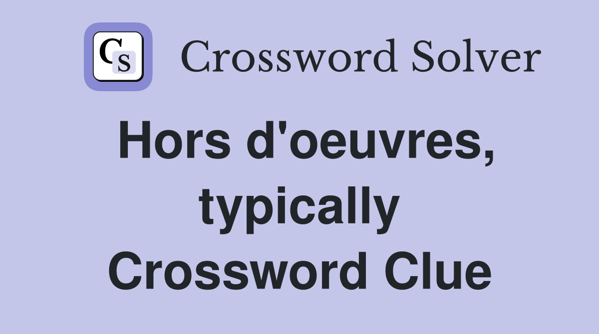 Hors d'oeuvres, typically Crossword Clue