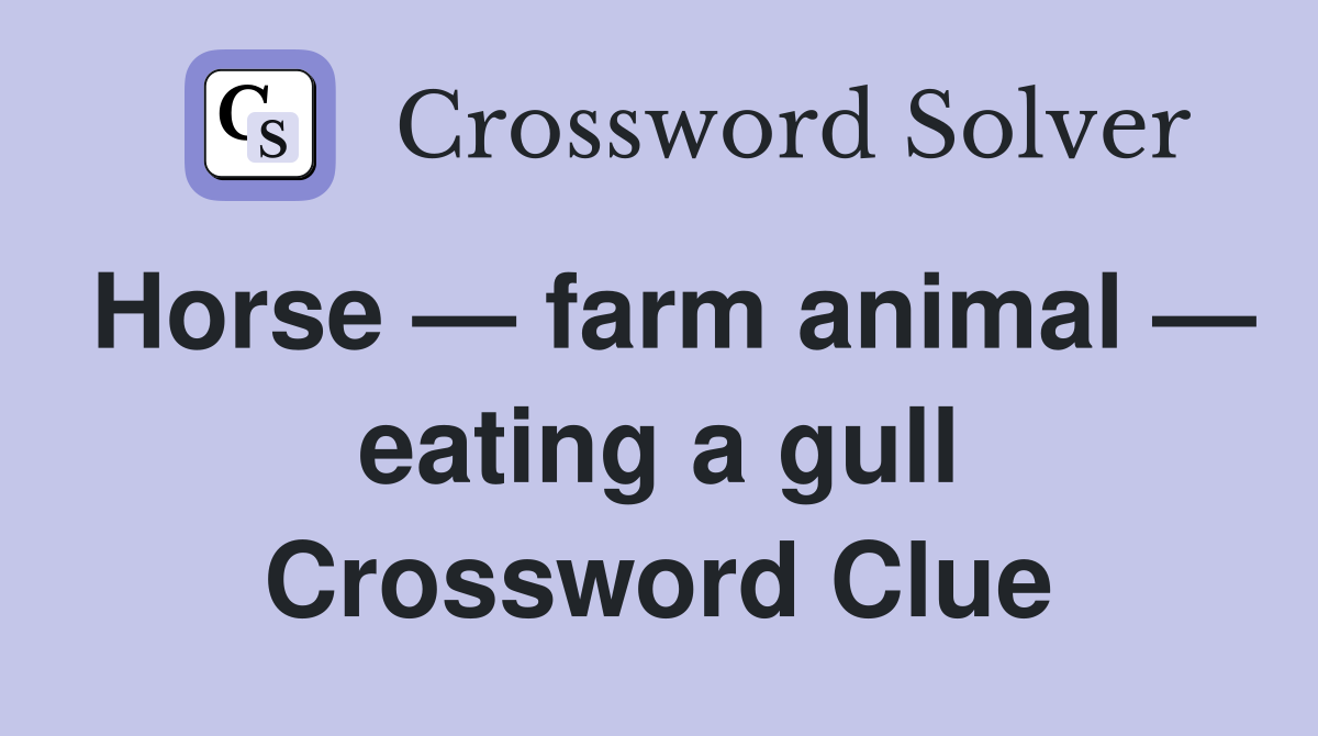 Horse — farm animal — eating a gull Crossword Clue