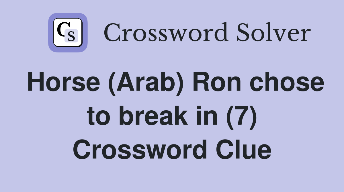 Horse (Arab) Ron chose to break in (7) Crossword Clue