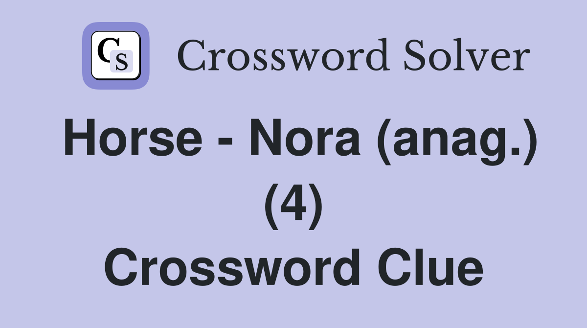 Horse - Nora (anag.) (4) Crossword Clue