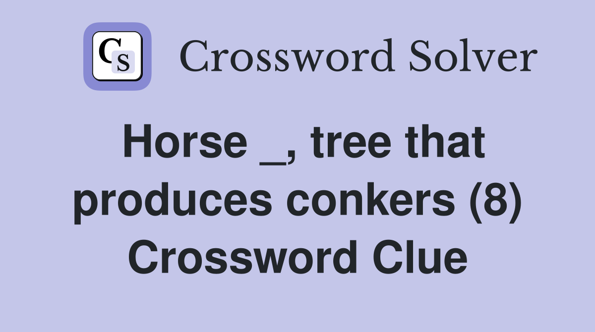 Horse _, tree that produces conkers (8) Crossword Clue