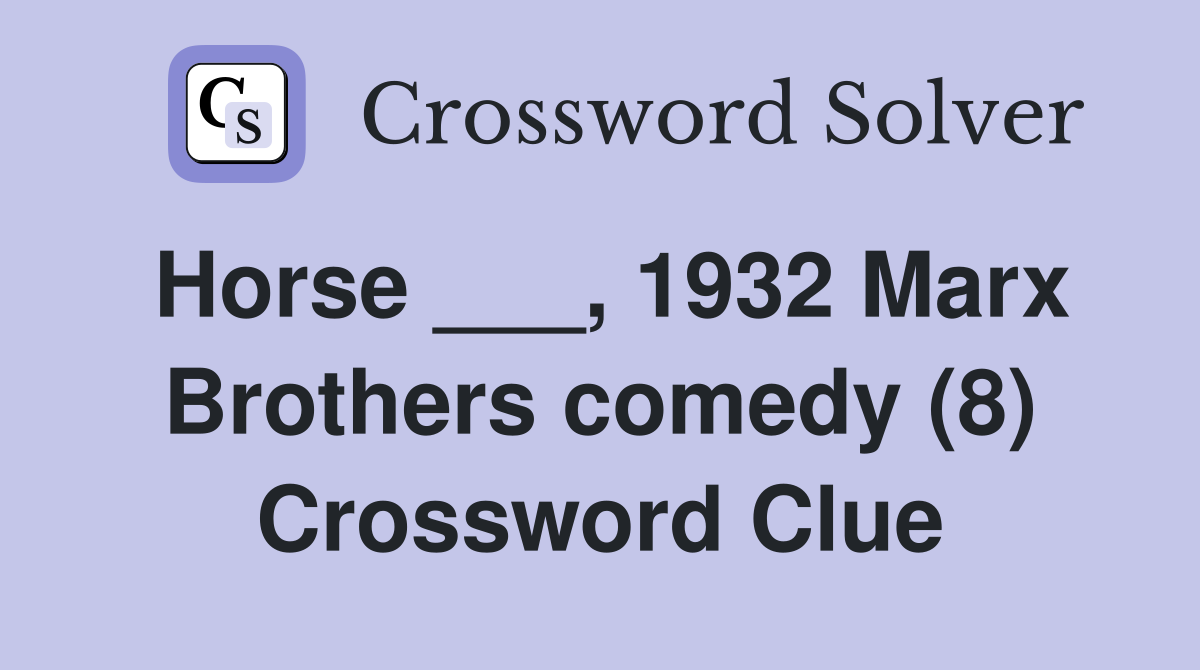 Horse ___, 1932 Marx Brothers comedy (8) Crossword Clue