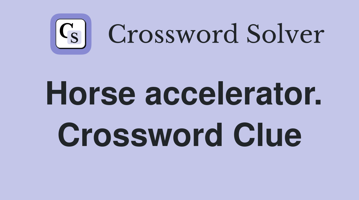 Horse accelerator. Crossword Clue