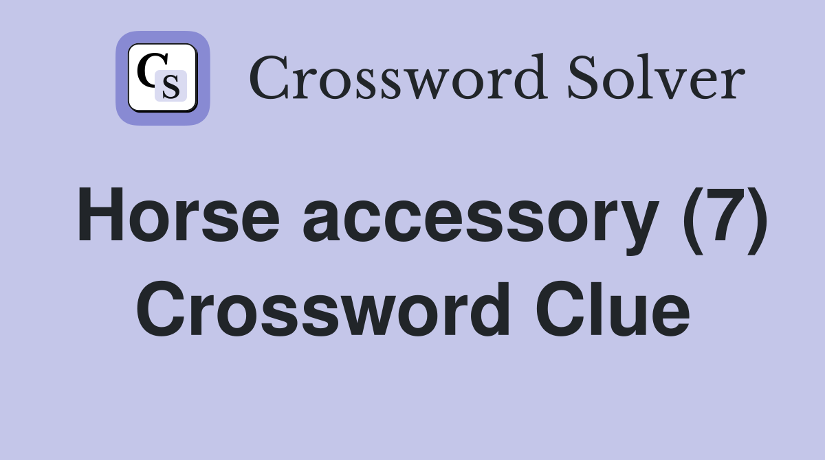 Horse accessory (7) Crossword Clue