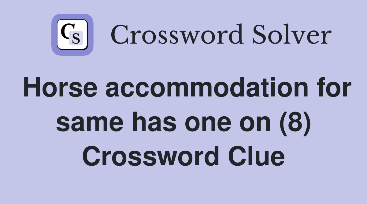 Horse accommodation for same has one on (8) Crossword Clue