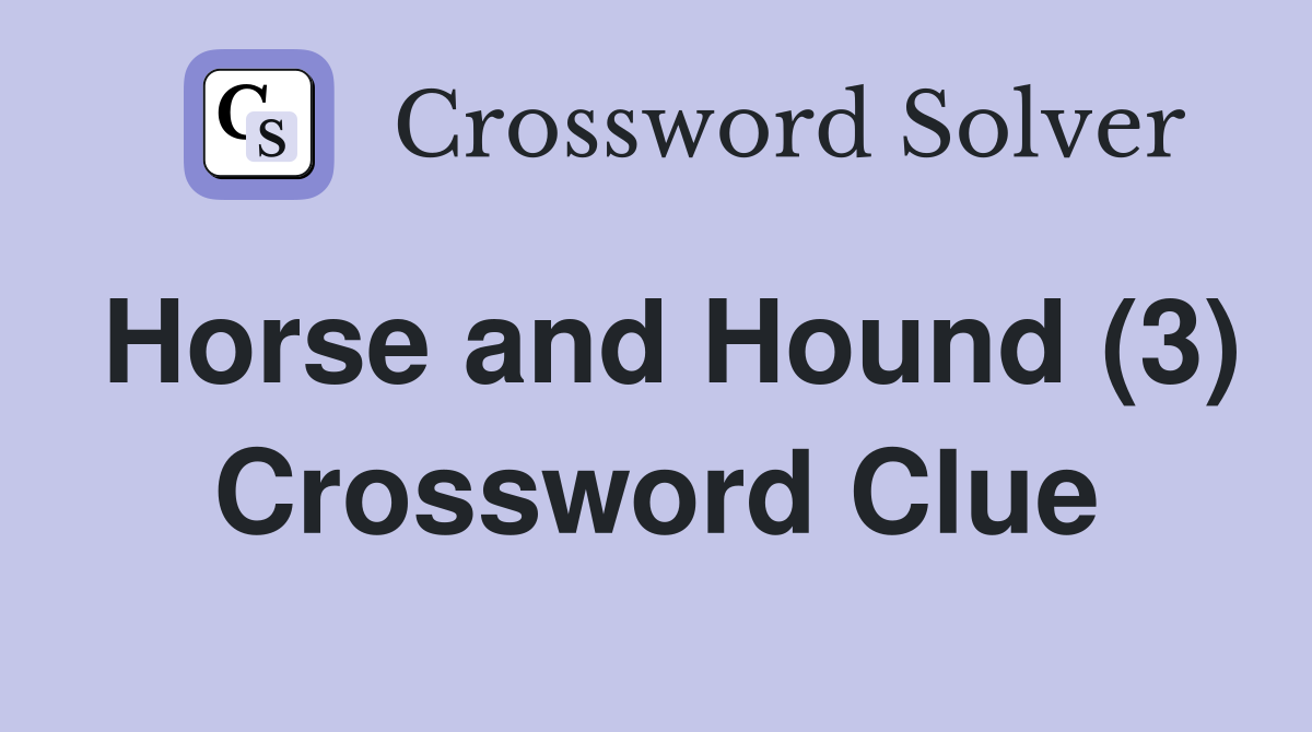 Horse and Hound (3) Crossword Clue