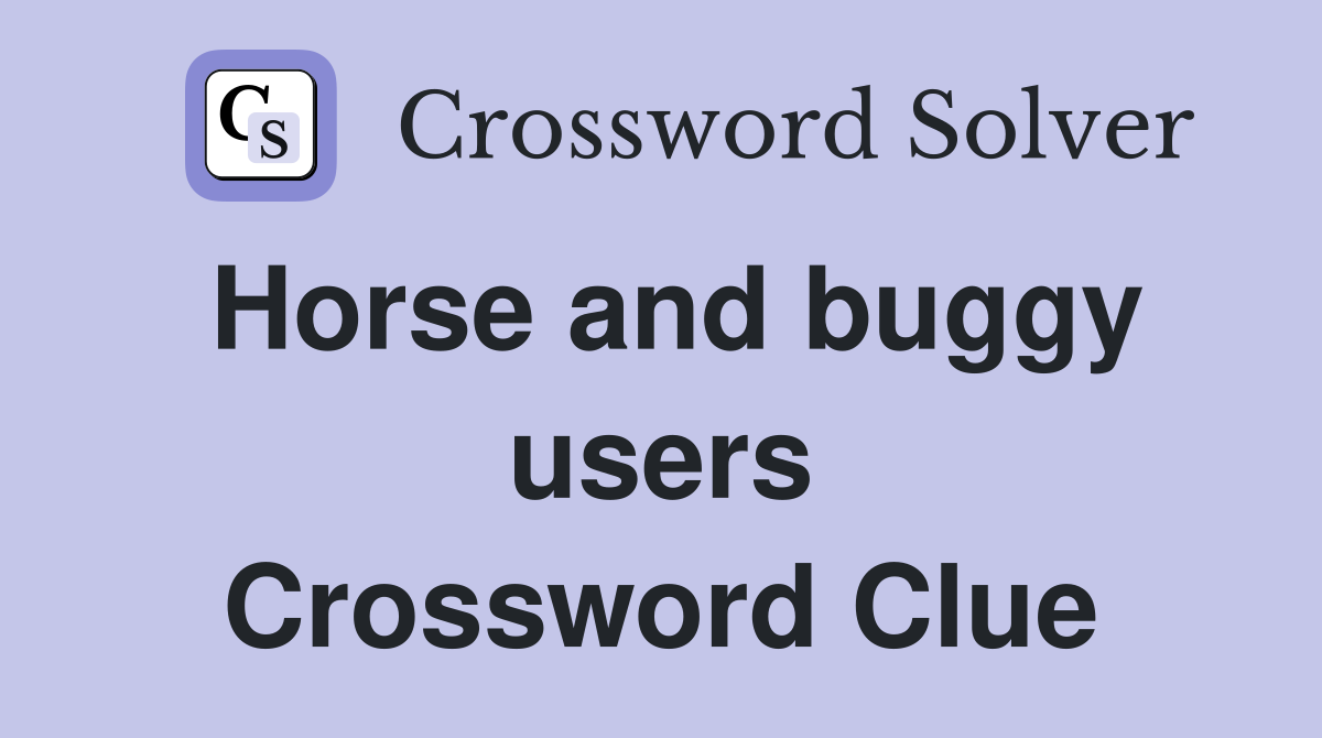 Horse and buggy users Crossword Clue