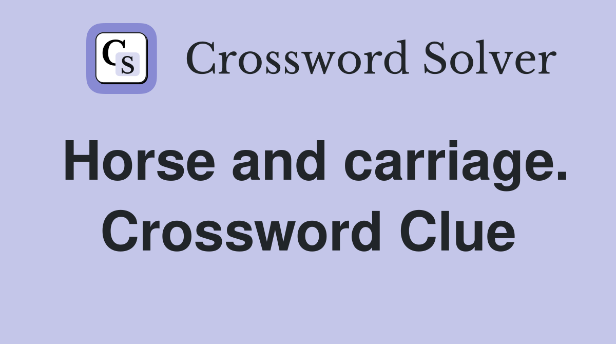 Horse and carriage. Crossword Clue