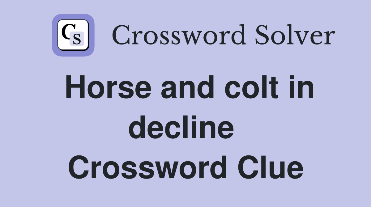 Horse and colt in decline  Crossword Clue