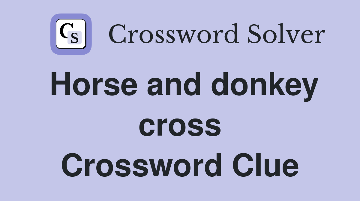 Horse and donkey cross Crossword Clue