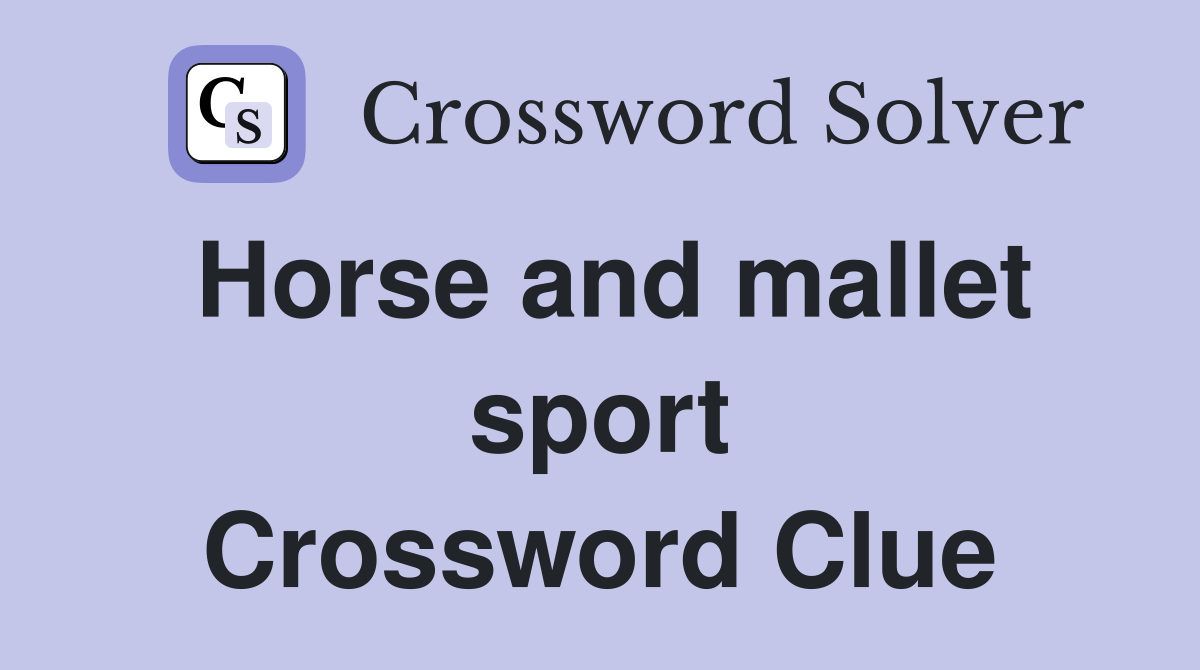 Horse and mallet sport Crossword Clue