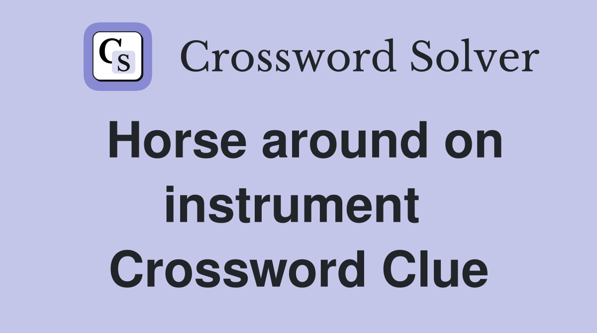 Horse around on instrument  Crossword Clue