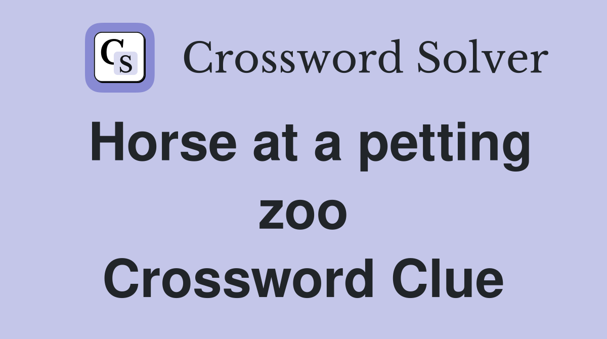 Horse at a petting zoo Crossword Clue